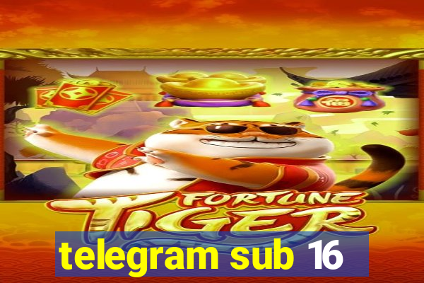 telegram sub 16